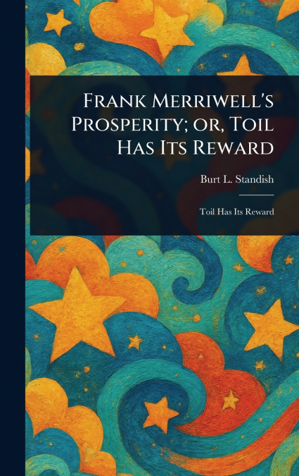 Frank Merriwell’s Prosperity; or, Toil Has Its Reward