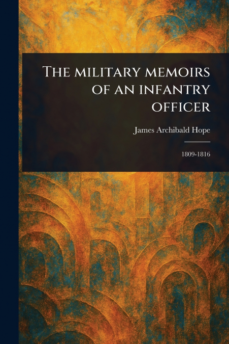 The Military Memoirs of an Infantry Officer