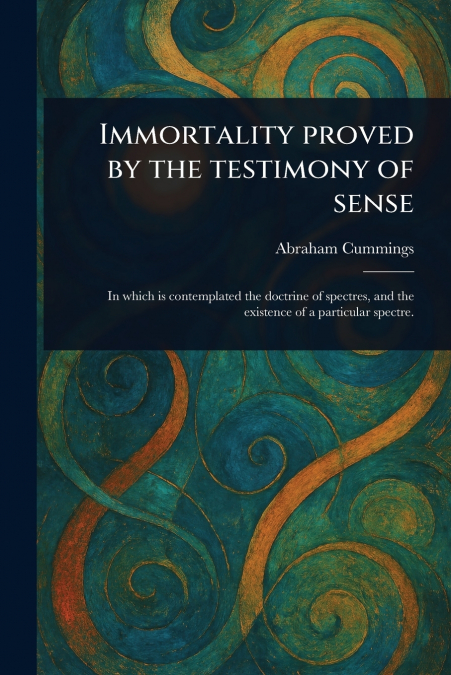 Immortality Proved by the Testimony of Sense