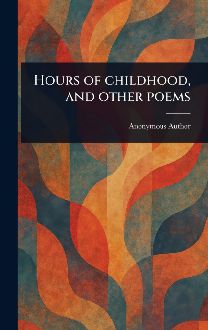Hours of Childhood, and Other Poems