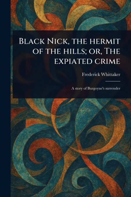 Black Nick, the Hermit of the Hills; or, The Expiated Crime