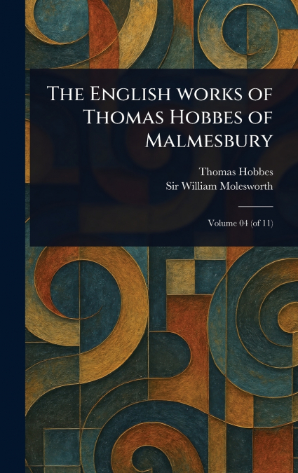 The English Works of Thomas Hobbes of Malmesbury