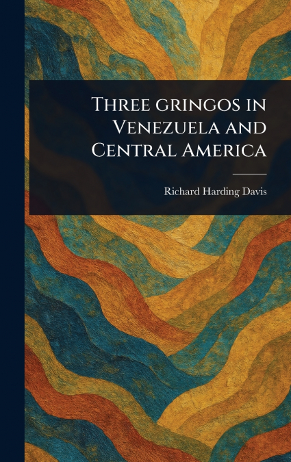 Three Gringos in Venezuela and Central America