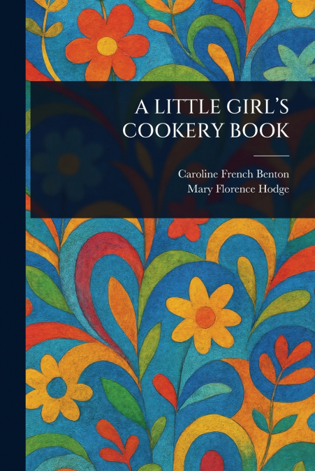 A LITTLE GIRL’S COOKERY BOOK