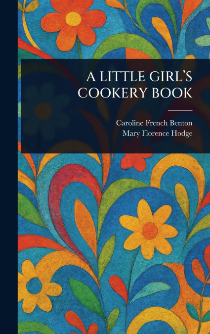 A LITTLE GIRL’S COOKERY BOOK