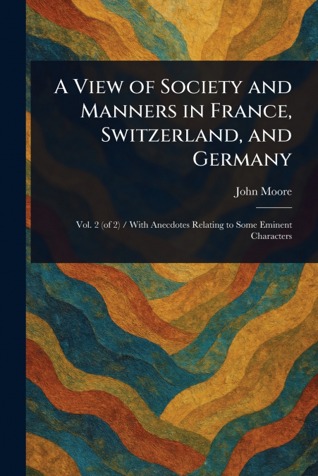 A View of Society and Manners in France, Switzerland, and Germany