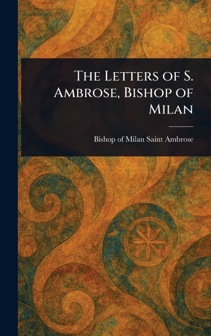 The Letters of S. Ambrose, Bishop of Milan
