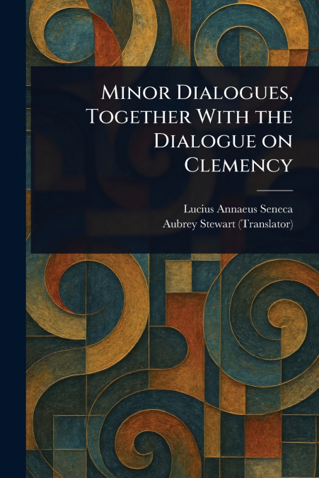 Minor Dialogues, Together With the Dialogue on Clemency