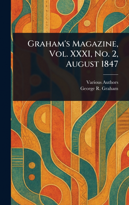 Graham’s Magazine, Vol. XXXI, No. 2, August 1847