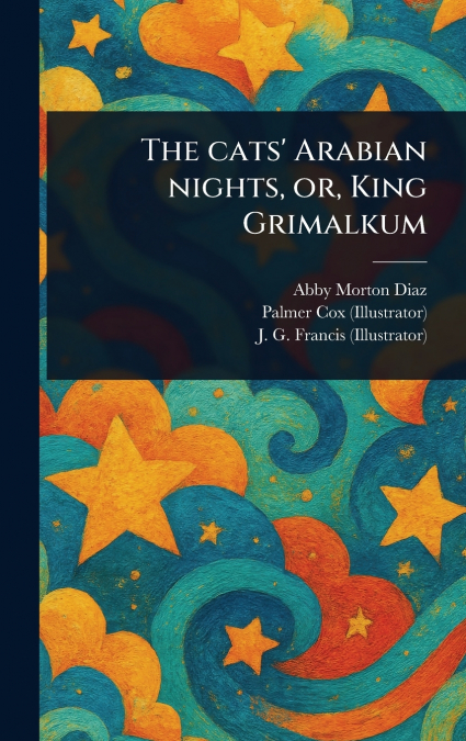 The Cats’ Arabian Nights, or, King Grimalkum