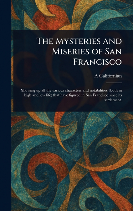 The Mysteries and Miseries of San Francisco