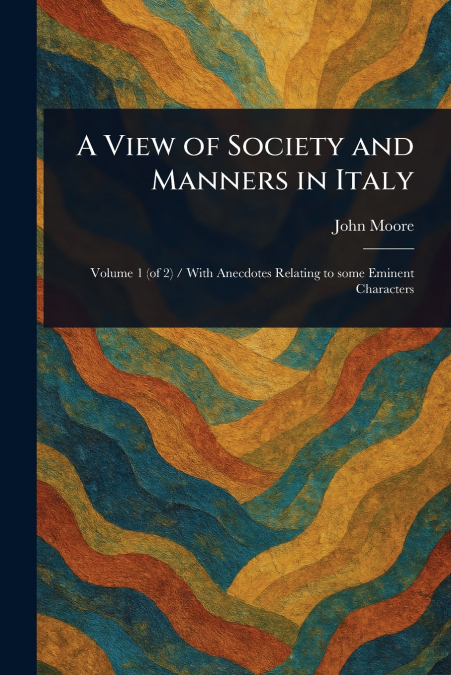 A View of Society and Manners in Italy