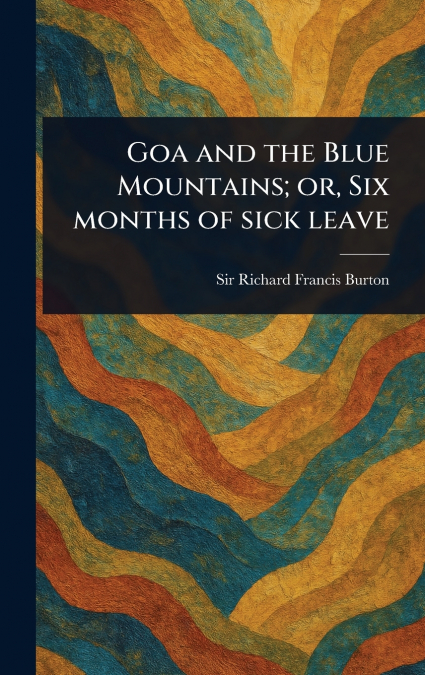 Goa and the Blue Mountains; or, Six Months of Sick Leave