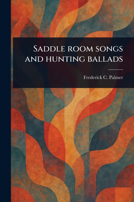Saddle Room Songs and Hunting Ballads