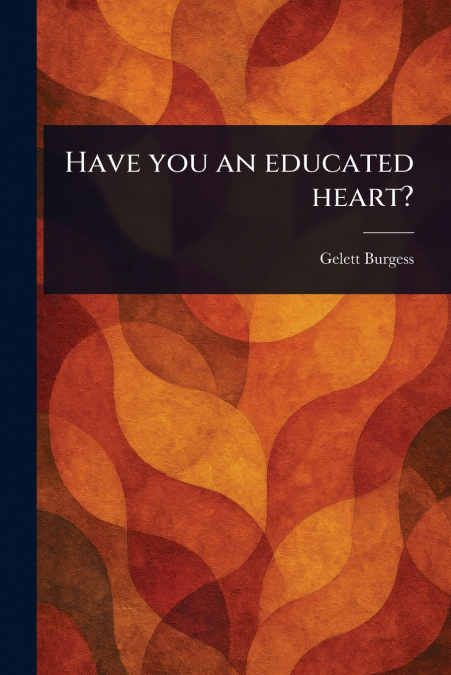 Have You an Educated Heart?