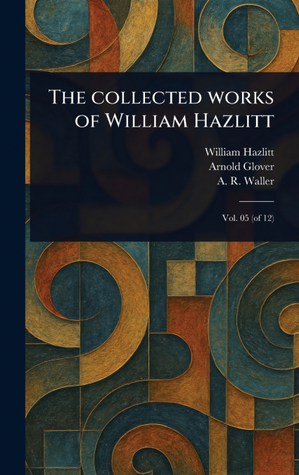 The Collected Works of William Hazlitt
