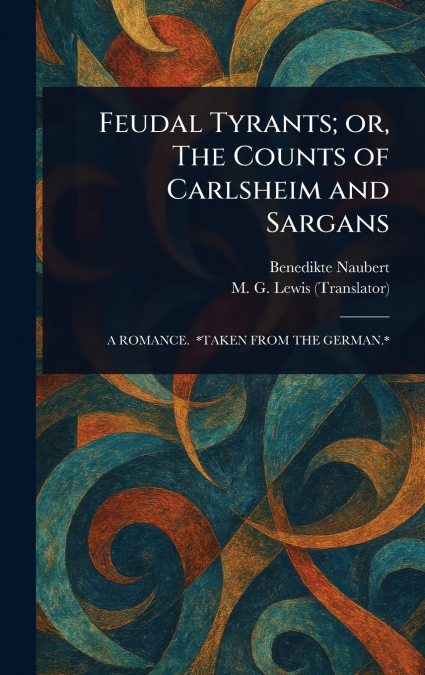 Feudal Tyrants; or, The Counts of Carlsheim and Sargans