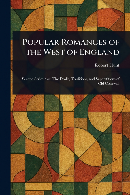 Popular Romances of the West of England
