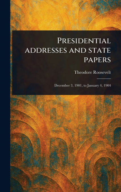 Presidential Addresses and State Papers