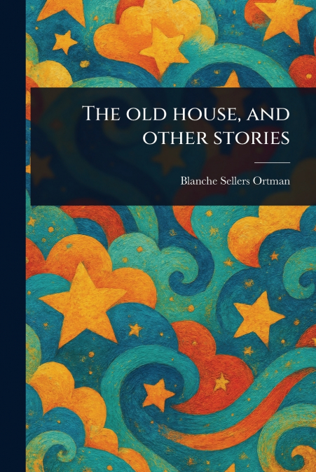 The Old House, and Other Stories