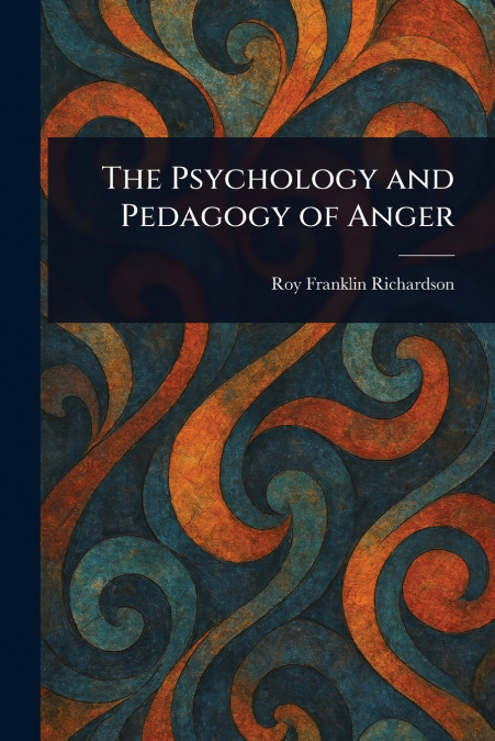 The Psychology and Pedagogy of Anger