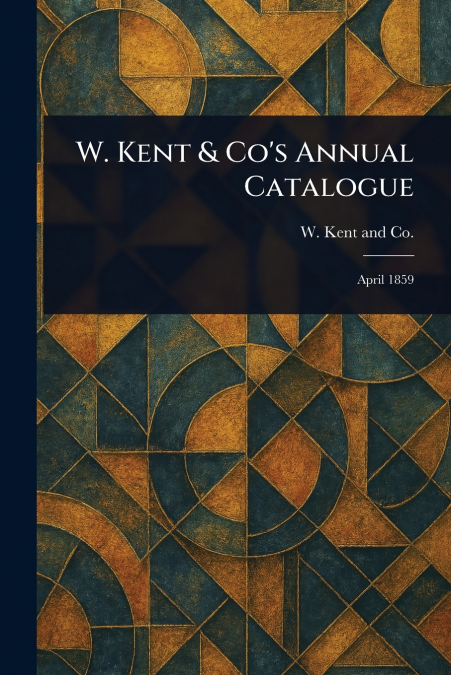 W. Kent & Co’s Annual Catalogue