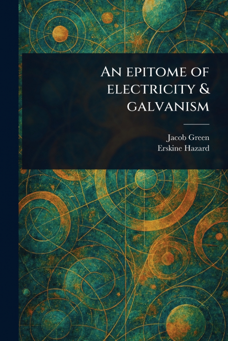 An Epitome of Electricity & Galvanism