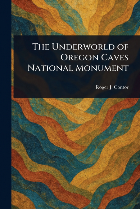 The Underworld of Oregon Caves National Monument