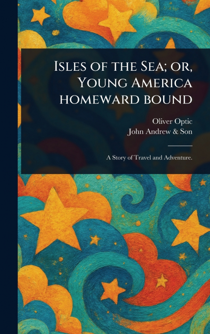 Isles of the Sea; or, Young America Homeward Bound