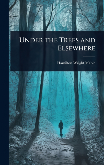 Under the Trees and Elsewhere