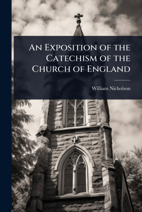 An Exposition of the Catechism of the Church of England