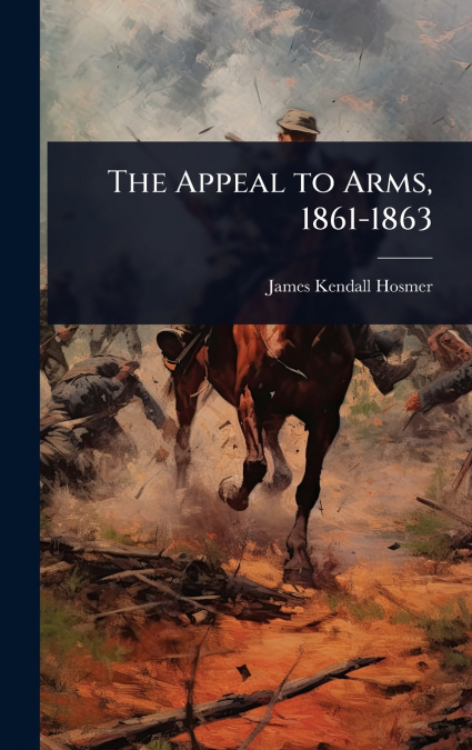 The Appeal to Arms, 1861-1863