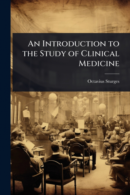 An Introduction to the Study of Clinical Medicine