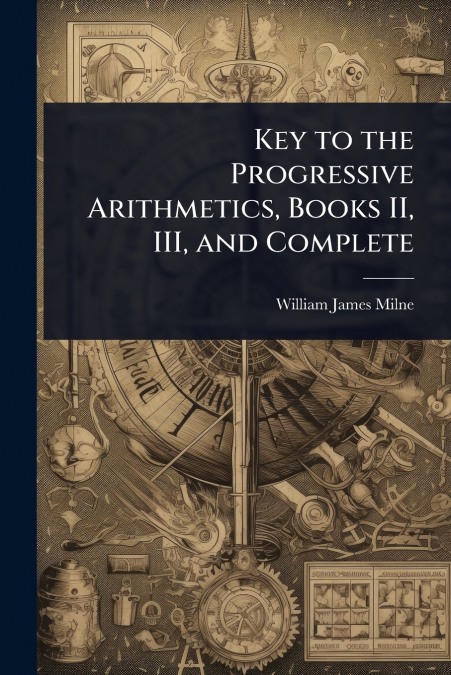 Key to the Progressive Arithmetics, Books II, III, and Complete