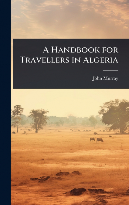 A Handbook for Travellers in Algeria