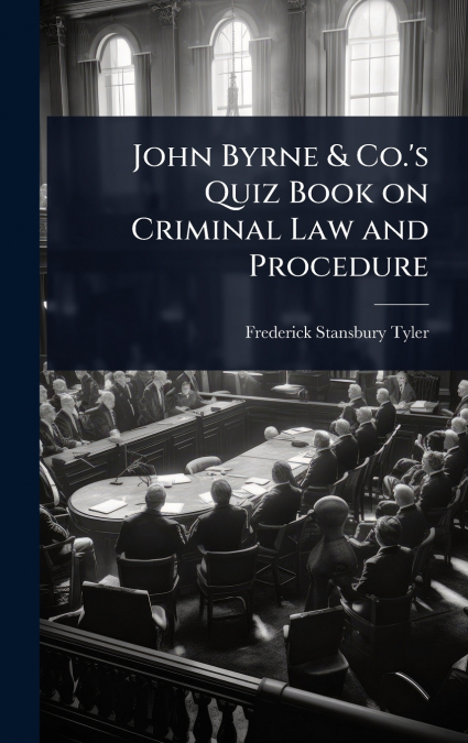 John Byrne & Co.’s Quiz Book on Criminal Law and Procedure