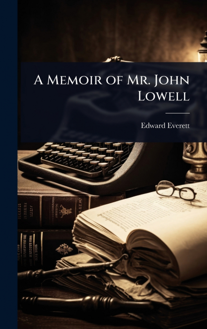 A Memoir of Mr. John Lowell