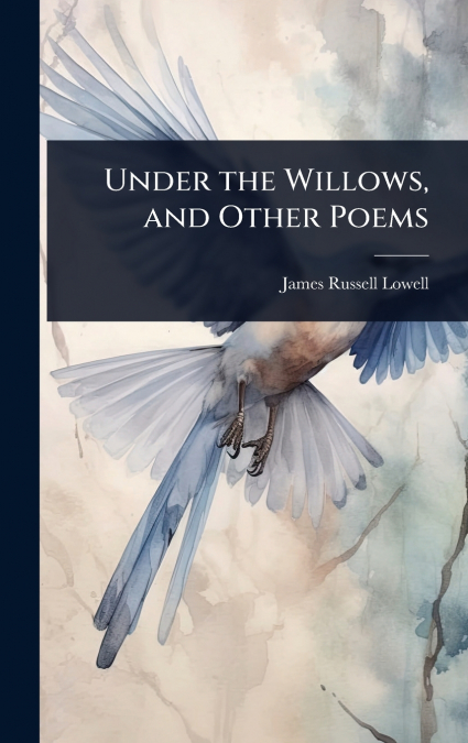 Under the Willows, and Other Poems