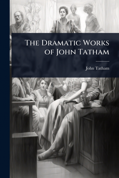 The Dramatic Works of John Tatham