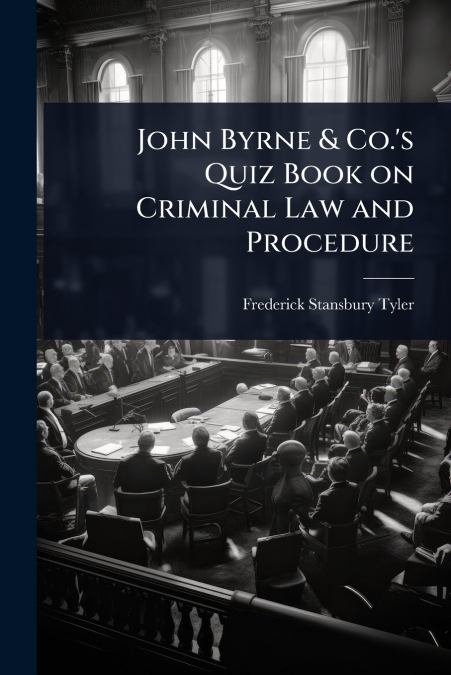 John Byrne & Co.’s Quiz Book on Criminal Law and Procedure