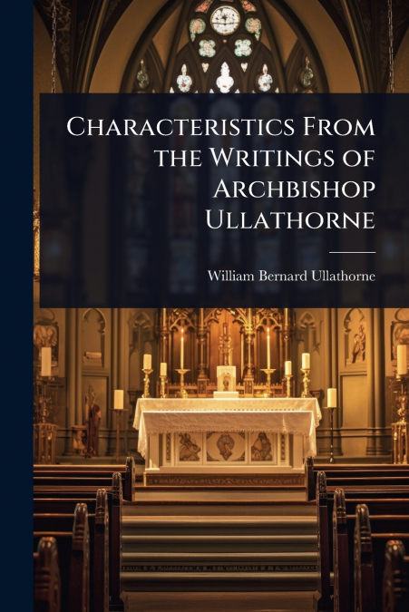Characteristics From the Writings of Archbishop Ullathorne