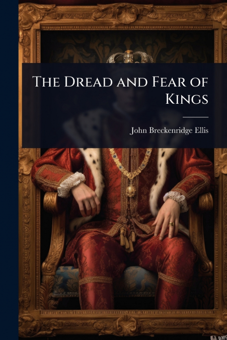 The Dread and Fear of Kings