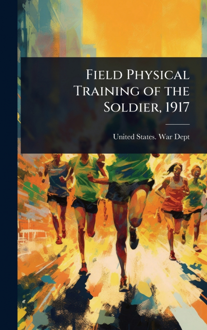 Field Physical Training of the Soldier, 1917