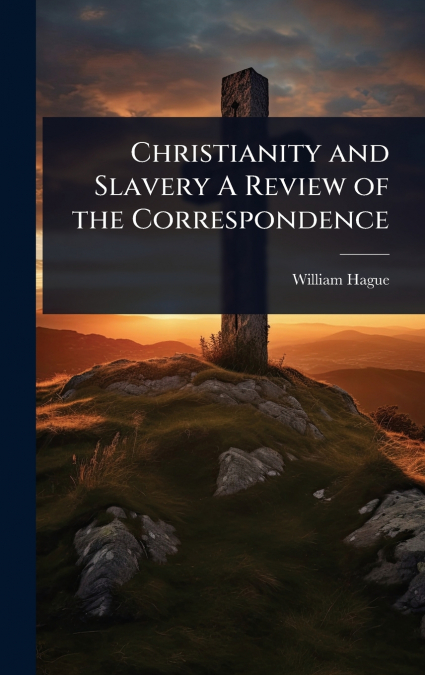 Christianity and Slavery A Review of the Correspondence