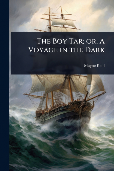 The Boy Tar; or, A Voyage in the Dark