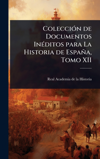 ColecciÃ³n de Documentos InÃ©ditos para La Historia de EspaÃ±a, Tomo XII