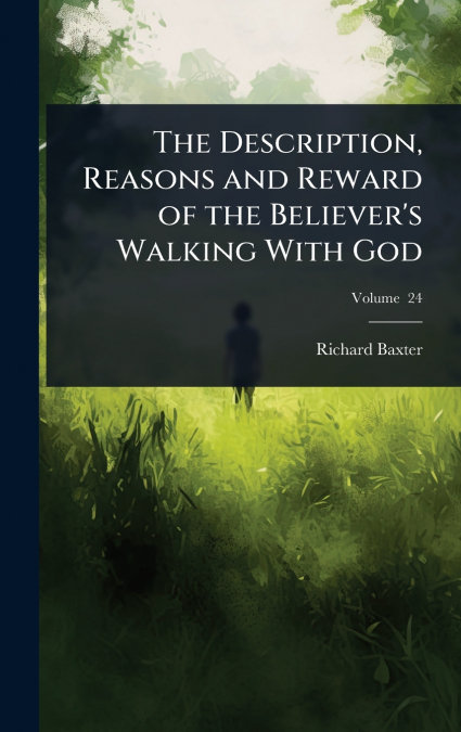 The Description, Reasons and Reward of the Believer’s Walking With God
