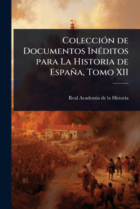 ColecciÃ³n de Documentos InÃ©ditos para La Historia de EspaÃ±a, Tomo XII
