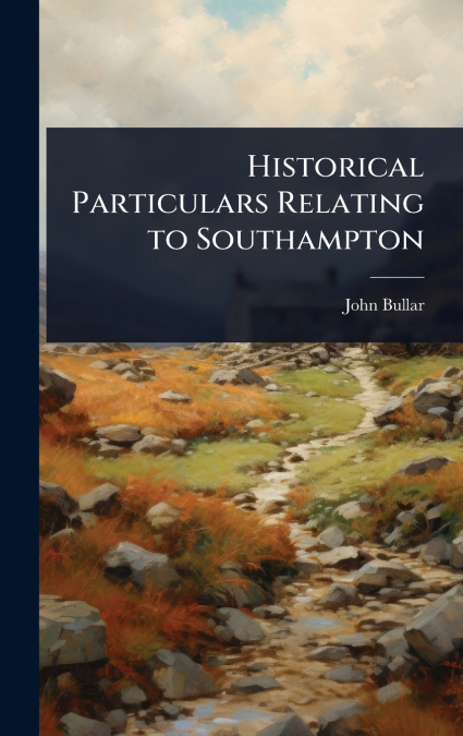Historical Particulars Relating to Southampton