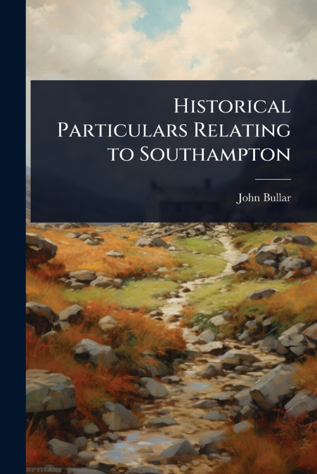 Historical Particulars Relating to Southampton